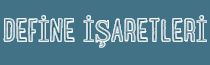 Define &Idot;&scedil;aretleri &ndash; Define &Idot;&scedil;aretleri ve Anlamlar&inodot;